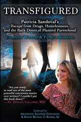 9781947701007-1947701002-Transfigured: Patricia Sandoval's Escape from Drugs, Homelessness, and the Back Doors of Planned Parenthood