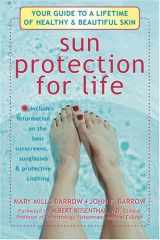 9781572244191-1572244194-Sun Protection For Life: Your Guide To A Lifetime Of Healthy & Beautiful Skin