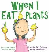 9781732046269-1732046263-When I Eat Plants: Encourages Healthy Nutrition for Children