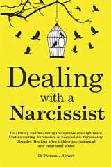 9781097431083-1097431088-Dealing with a Narcissist: Disarming and becoming the Narcissist's nightmare. Understanding Narcissism & Narcissistic personality disorder. Healing after hidden Psychological and emotional abuse