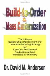 9781878072306-1878072307-Build-to-Order & Mass Customization; The Ultimate Supply Chain Management and Lean Manufacturing Strategy for Low-Cost On-Demand Production without Forecasts or Inventory
