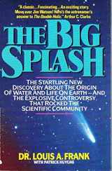 9780380716050-0380716054-The Big Splash: The Startling New Discovery About the Origin of Water and Life on Earth-And the Explosive Controversy That Rocked the Scientific Comm