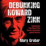 9781982643102-1982643102-Debunking Howard Zinn: Exposing the Fake History That Turned a Generation against America