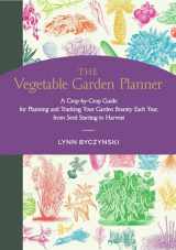 9781635866582-1635866588-The Vegetable Garden Planner: A Crop-by-Crop Guide for Planning and Tracking Your Garden Bounty Each Year, from Seed Starting to Harvest