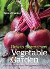 9780857844743-0857844741-How to Create a New Vegetable Garden: Producing a beautiful and fruitful garden from scratch