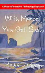 9781495202100-1495202100-With Murder You Get Sushi: A Miss Information Technology Mystery