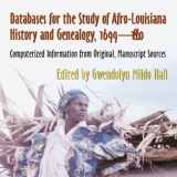 9780807124826-0807124826-Databases for the Study of Afro-Louisiana History and Genealogy, 1699-1860: Computerized Information from Original Manuscript Sources