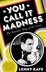 9780812974553-0812974557-You Call It Madness: The Sensuous Song of the Croon