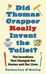 9781602393479-1602393478-Did Thomas Crapper Really Invent the Toilet?: The Inventions That Changed Our Homes and Our Lives
