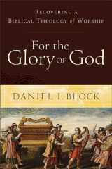 9780801098567-0801098564-For the Glory of God: Recovering a Biblical Theology of Worship