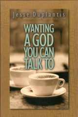 9781606834923-1606834924-Wanting a God You Can Talk to