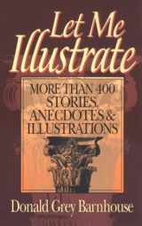 9780800755089-0800755081-Let Me Illustrate: More Than 400 Stories, Anecdotes & Illustrations
