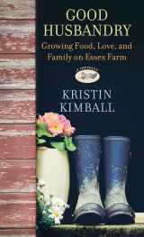 9781643585253-1643585258-Good Husbandry: Growing Food, Love, and Family on Essex Farm