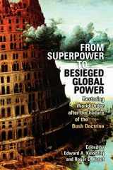 9780820330747-0820330744-From Superpower to Besieged Global Power: Restoring World Order after the Failure of the Bush Doctrine (Studies in Security and International Affairs Ser.)