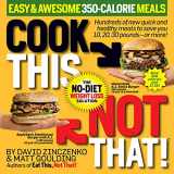 9781605291475-1605291471-Cook This, Not That! Easy & Awesome 350-Calorie Meals