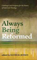 9781498221542-1498221548-Always Being Reformed: Challenges and Prospects for the Future of Reformed Theology
