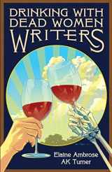 9780972822589-0972822585-Drinking with Dead Women Writers (Drink with Dead Writers)