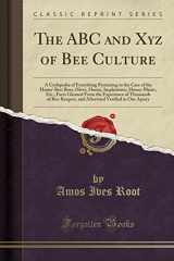9781332598779-1332598773-The ABC and Xyz of Bee Culture: A Cyclopedia of Everything Pertaining to the Care of the Honey-Bee; Bees, Hives, Honey, Implements, Honey-Plants, Etc (Classic Reprint)