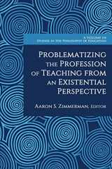 9781648029448-1648029442-Problematizing the Profession of Teaching from an Existential Perspective (Studies in the Philosophy of Education)
