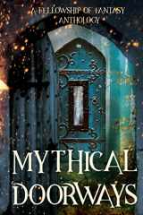 9781986277488-1986277488-Mythical Doorways: A Fellowship of Fantasy Anthology