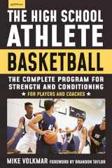9781578268054-1578268052-The High School Athlete: Basketball: The Complete Fitness Program for Development and Conditioning