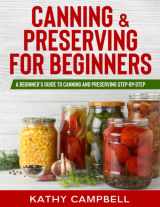 9781671070806-1671070801-Canning & Preserving for Beginners: A Beginner’s Guide to Canning and Preserving Step-By-Step (Gardening for Beginners)