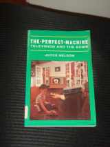 9780865712355-0865712352-The Perfect Machine: Television and the Bomb