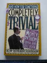 9780859652087-0859652084-And Now for Something Completely Trivial : Monty Python Trivia and Quiz Book