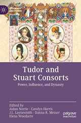 9783030951962-3030951960-Tudor and Stuart Consorts: Power, Influence, and Dynasty (Queenship and Power)