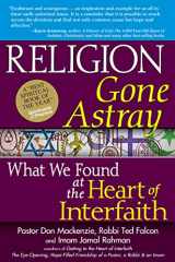9781594733178-1594733171-Religion Gone Astray: What We Found at the Heart of Interfaith