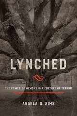 9781602582668-1602582661-Lynched: The Power of Memory in a Culture of Terror