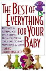 9780735200326-0735200327-The Best of Everything for Your Baby: Ratings and Reviews on Everything from Diapers and Car Seats to Baby Monitors and Cribs