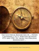 9781142989798-1142989798-The Electrical Researches of ... Henry Cavendish, F. R. S.: Written Between 1771 and 1781, Ed. from the Original Manuscript ...