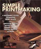 9781579903121-1579903126-Simple Printmaking: A Beginner's Guide to Making Relief Prints with Rubber Stamps, Linoleum Blocks, Wood Blocks, Found Objects