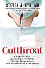 9781637553046-1637553048-Cutthroat: A Surgeon’s Fight against Big Government, Corrupt Businessmen, and a Broken Healthcare System