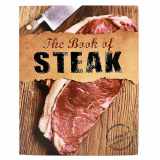 9781680524116-1680524119-The Book Of Steak: Cooking For Carnivores, Roast, Poach, BBQ, Grill, Smoke Beef Recipes (Love Food)