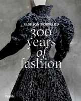 9780847859771-0847859770-Fashion Forward: 300 Years of Fashion