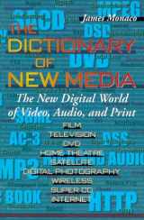 9780966974409-0966974409-The Dictionary of New Media: The New Digital World of Video, Audio, and Print