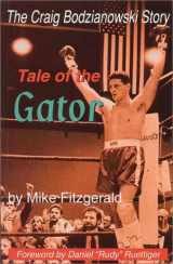 9780966726961-0966726960-Tale of the Gator: The Story of Craig Bodzianowski, the Boxer Who Wouldn't Stay Down