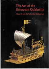 9780917418730-0917418735-The Art Of The European Goldsmith: Silver From The Schroder Collection