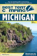 9781634041898-1634041895-Best Tent Camping: Michigan: Your Car-Camping Guide to Scenic Beauty, the Sounds of Nature, and an Escape from Civilization