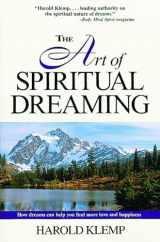 9781570431494-1570431493-The Art of Spiritual Dreaming: How Dreams Can Make You Find More Love and Happiness