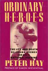 9781557782762-1557782768-Ordinary Heroes: The Life and Death of Chana Szenes, Israel's National Heroine