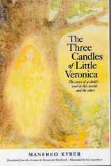 9780914614043-0914614045-The three candles of little Veronica: The story of a child's soul in this world and the other