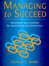 9780132303767-0132303760-Managing to Succeed: Strategies and Systems for Manufacturing Businesses