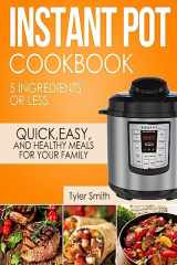 9781978489066-1978489064-Instant Pot Cookbook: 5 Ingredients or Less – Quick, Easy and Healthy Meals for Your Family (Instant Pot Recipes)