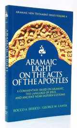 9780963129291-0963129295-Aramaic Light on the Acts of the Apostles