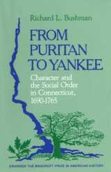9780674325517-0674325516-From Puritan to Yankee: Character and the Social Order in Connecticut, 1690–1765 (Center for the Study of the History of Liberty in America)