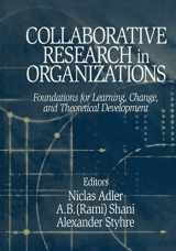 9780761928638-0761928634-Collaborative Research in Organizations: Foundations for Learning, Change, and Theoretical Development