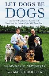 9780316387934-0316387932-Let Dogs Be Dogs: Understanding Canine Nature and Mastering the Art of Living with Your Dog